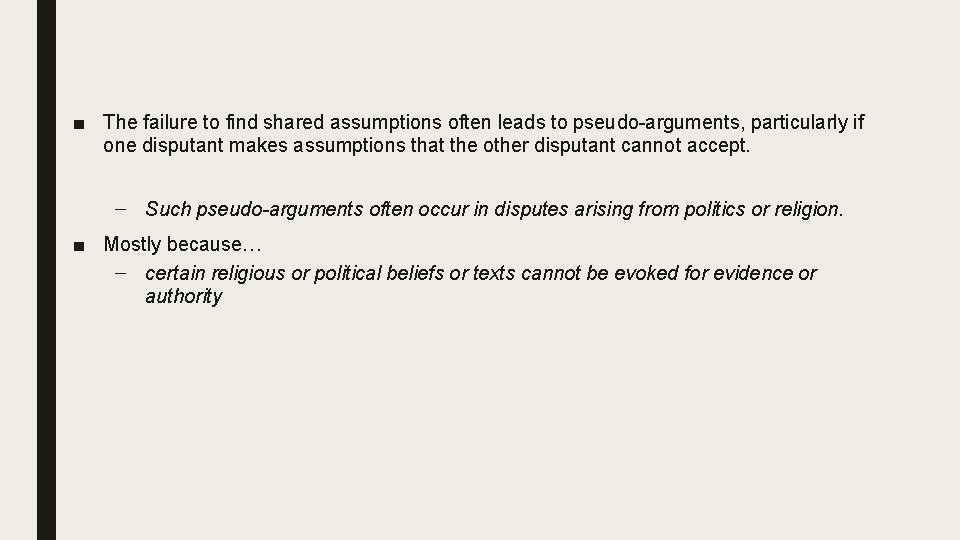 ■ The failure to find shared assumptions often leads to pseudo-arguments, particularly if one ■ The failure to find shared assumptions often leads to pseudo-arguments, particularly if one