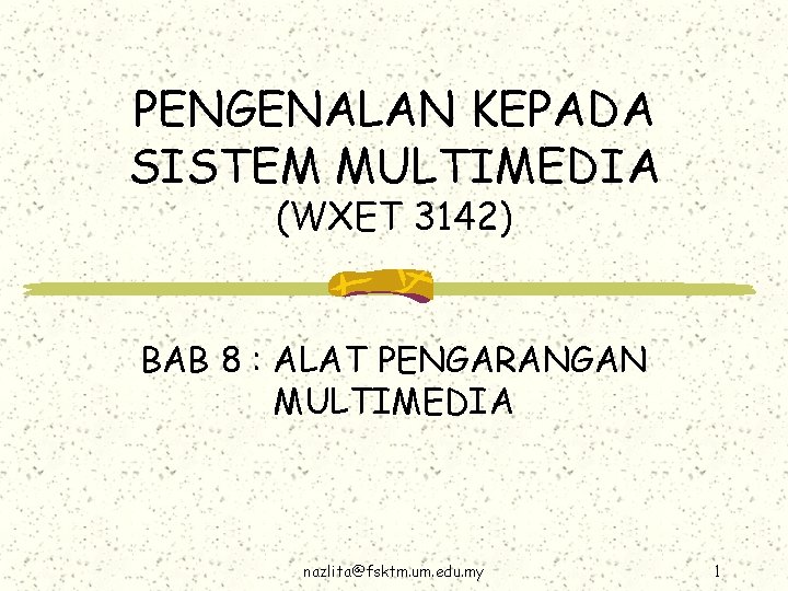 PENGENALAN KEPADA SISTEM MULTIMEDIA (WXET 3142) BAB 8 : ALAT PENGARANGAN MULTIMEDIA nazlita@fsktm. um.