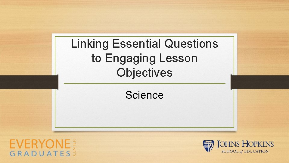 Linking Essential Questions to Engaging Lesson Objectives Science 