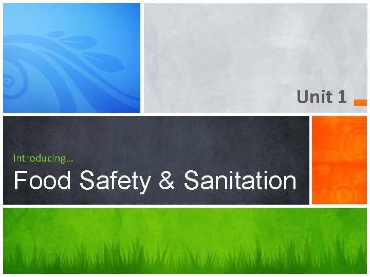 Unit 1 Introducing… Food Safety & Sanitation 