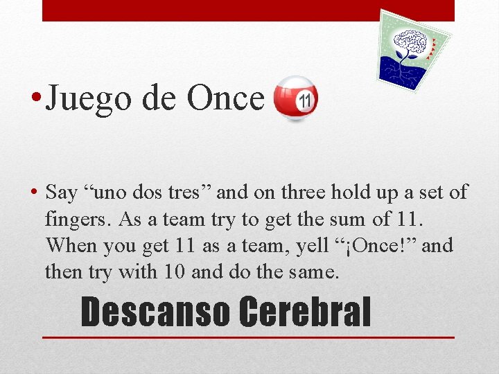  • Juego de Once • Say “uno dos tres” and on three hold
