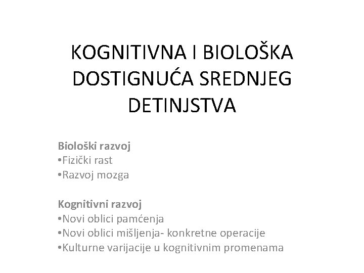 KOGNITIVNA I BIOLOŠKA DOSTIGNUĆA SREDNJEG DETINJSTVA Biološki razvoj • Fizički rast • Razvoj mozga