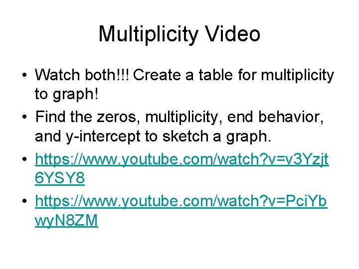 Multiplicity Video • Watch both!!! Create a table for multiplicity to graph! • Find