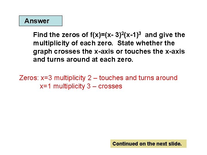 Answer Find the zeros of f(x)=(x- 3)2(x-1)3 and give the multiplicity of each zero.