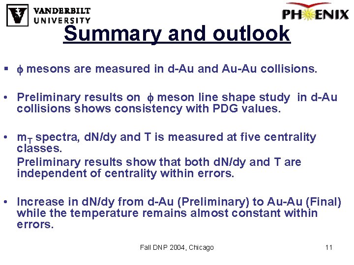 Summary and outlook § f mesons are measured in d-Au and Au-Au collisions. •