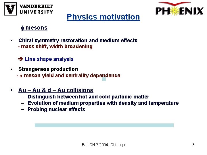 Physics motivation f mesons • Chiral symmetry restoration and medium effects - mass shift,