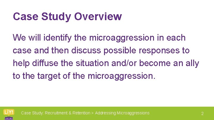 Case Study Overview We will identify the microaggression in each case and then discuss