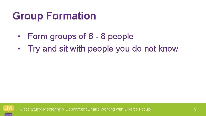 Group Formation • Form groups of 6 - 8 people • Try and sit