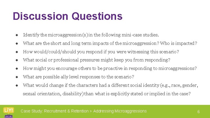 Discussion Questions ● Identify the microaggression(s) in the following mini-case studies. ● What are