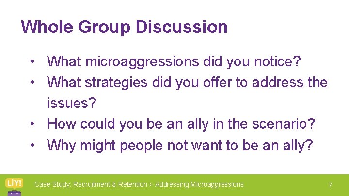 Whole Group Discussion • What microaggressions did you notice? • What strategies did you