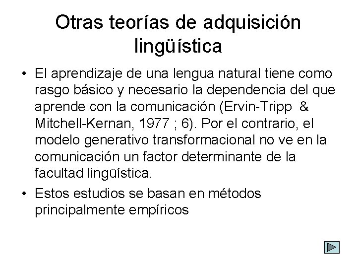 Otras teorías de adquisición lingüística • El aprendizaje de una lengua natural tiene como