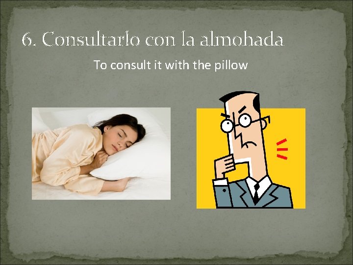 6. Consultarlo con la almohada To consult it with the pillow 