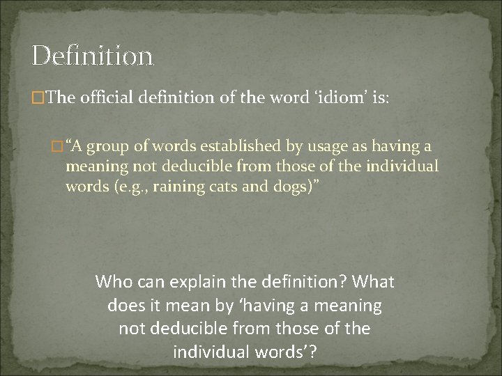 Definition �The official definition of the word ‘idiom’ is: � “A group of words