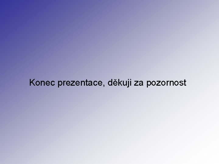 Konec prezentace, děkuji za pozornost 