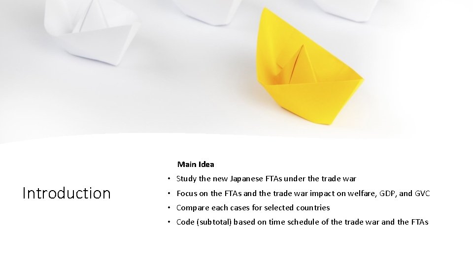 Main Idea Introduction • Study the new Japanese FTAs under the trade war • Main Idea Introduction • Study the new Japanese FTAs under the trade war •
