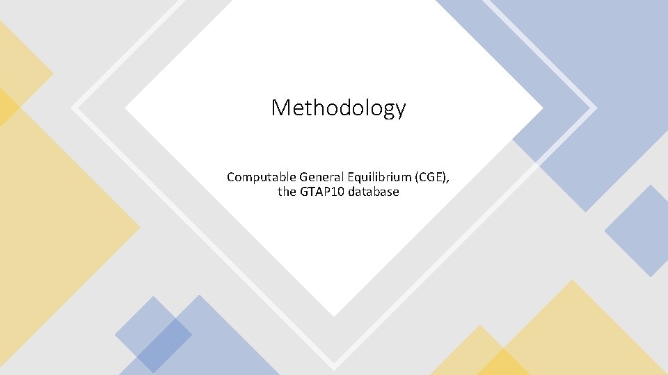 Methodology Computable General Equilibrium (CGE), the GTAP 10 database 