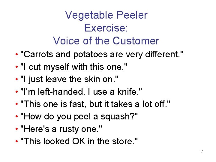 Vegetable Peeler Exercise: Voice of the Customer • "Carrots and potatoes are very different.