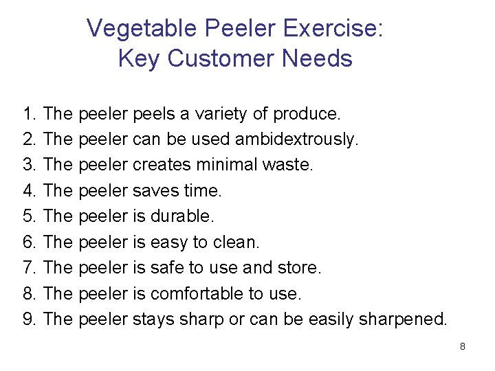 Vegetable Peeler Exercise: Key Customer Needs 1. The peeler peels a variety of produce.