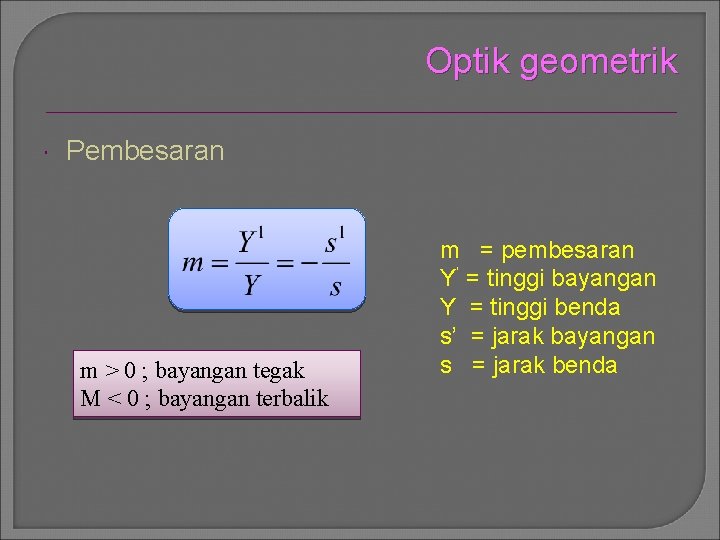 Optik geometrik Pembesaran m > 0 ; bayangan tegak M < 0 ; bayangan