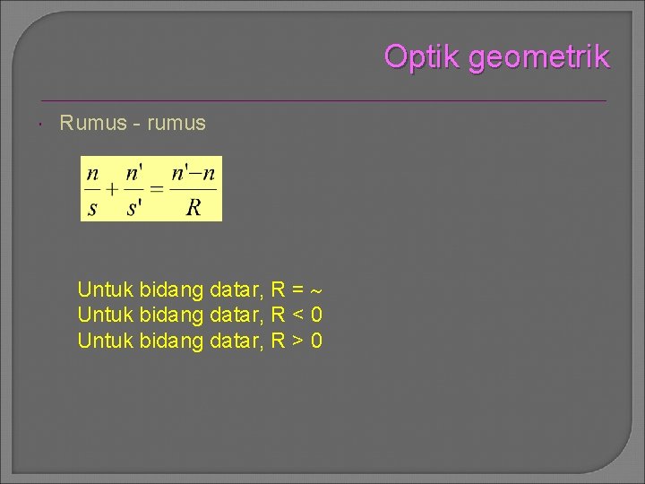 Optik geometrik Rumus - rumus Untuk bidang datar, R = Untuk bidang datar, R