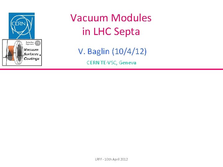 Vacuum Modules in LHC Septa V. Baglin (10/4/12) CERN TE-VSC, Geneva LRFF - 10