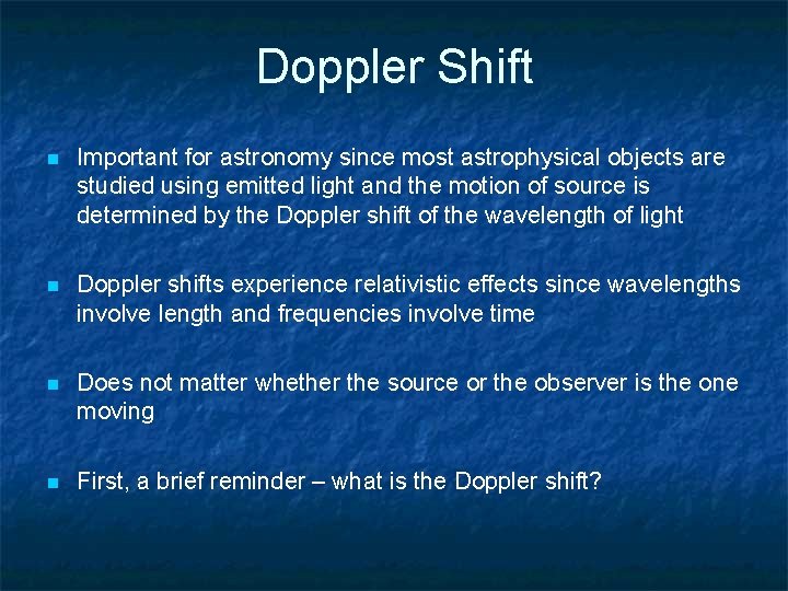 Doppler Shift n Important for astronomy since most astrophysical objects are studied using emitted