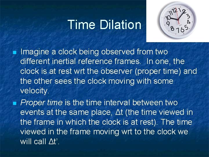 Time Dilation n n Imagine a clock being observed from two different inertial reference