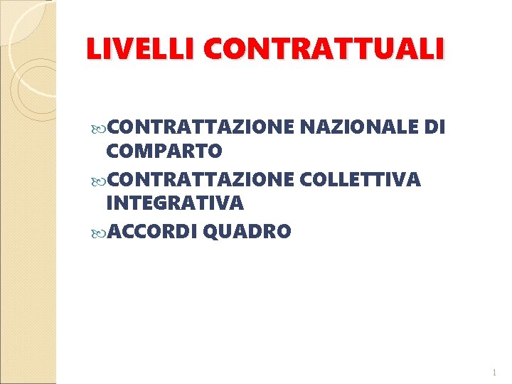 LIVELLI CONTRATTUALI CONTRATTAZIONE NAZIONALE DI COMPARTO CONTRATTAZIONE COLLETTIVA INTEGRATIVA ACCORDI QUADRO 1 