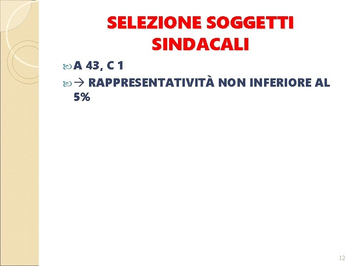 SELEZIONE SOGGETTI SINDACALI A 43, C 1 RAPPRESENTATIVITÀ NON INFERIORE AL 5% 12 