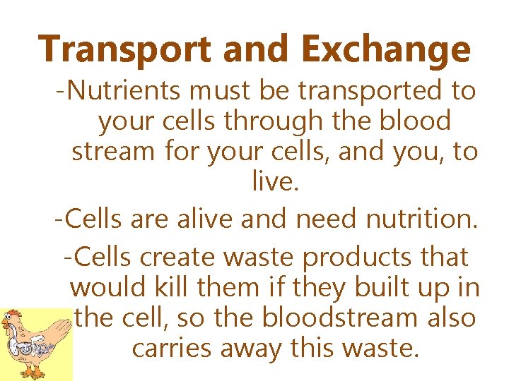 Transport and Exchange -Nutrients must be transported to your cells through the blood stream