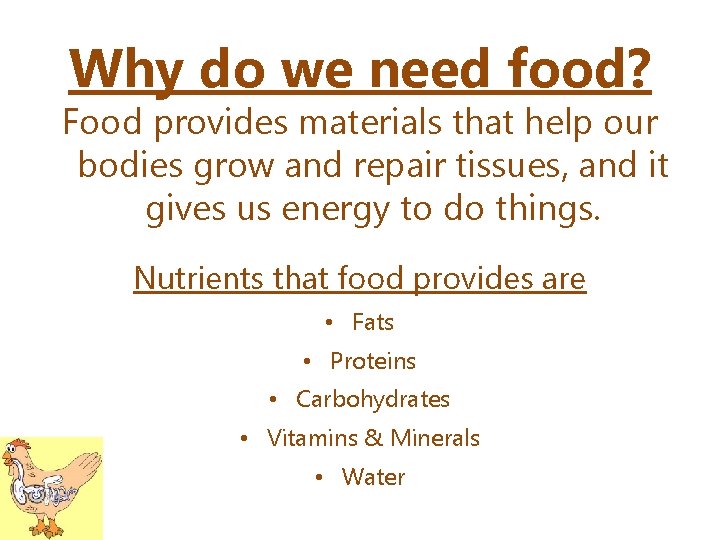 Why do we need food? Food provides materials that help our bodies grow and