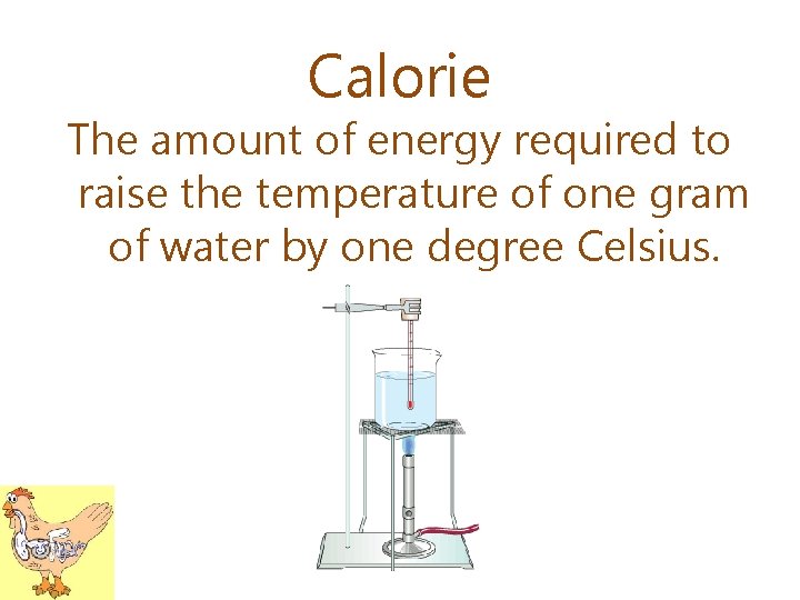 Calorie The amount of energy required to raise the temperature of one gram of