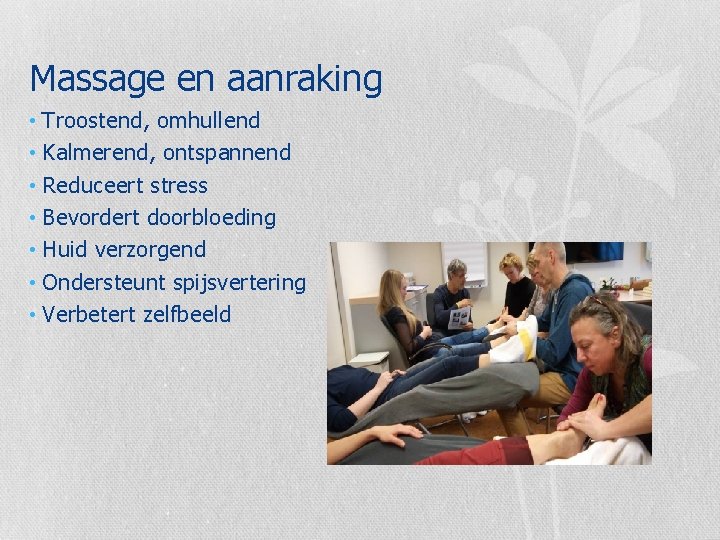 Massage en aanraking • Troostend, omhullend • Kalmerend, ontspannend • Reduceert stress • Bevordert