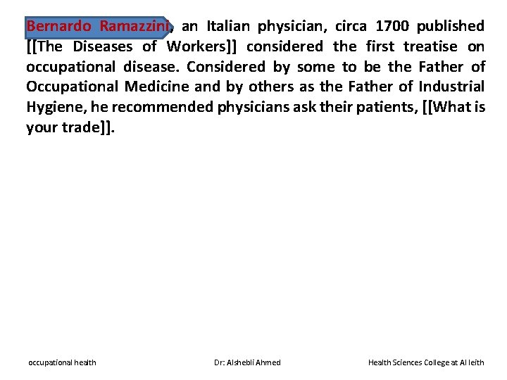 Bernardo Ramazzini, an Italian physician, circa 1700 published [[The Diseases of Workers]] considered the