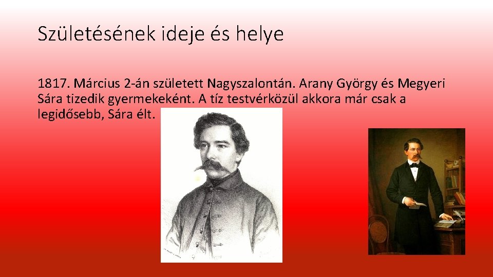 Születésének ideje és helye 1817. Március 2 -án született Nagyszalontán. Arany György és Megyeri