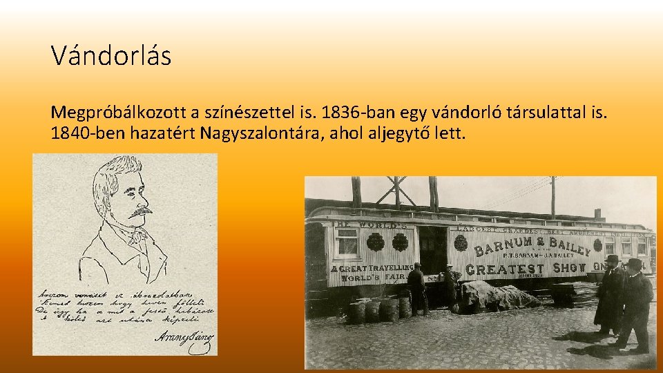 Vándorlás Megpróbálkozott a színészettel is. 1836 -ban egy vándorló társulattal is. 1840 -ben hazatért