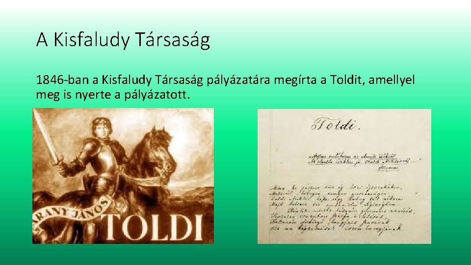 A Kisfaludy Társaság 1846 -ban a Kisfaludy Társaság pályázatára megírta a Toldit, amellyel meg