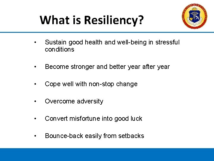 What is Resiliency? • Sustain good health and well-being in stressful conditions • Become
