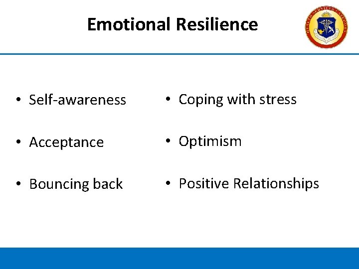 Emotional Resilience • Self-awareness • Coping with stress • Acceptance • Optimism • Bouncing