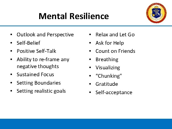 Mental Resilience Outlook and Perspective Self-Belief Positive Self-Talk Ability to re-frame any negative thoughts