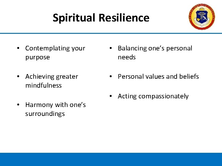 Spiritual Resilience • Contemplating your purpose • Balancing one’s personal needs • Achieving greater