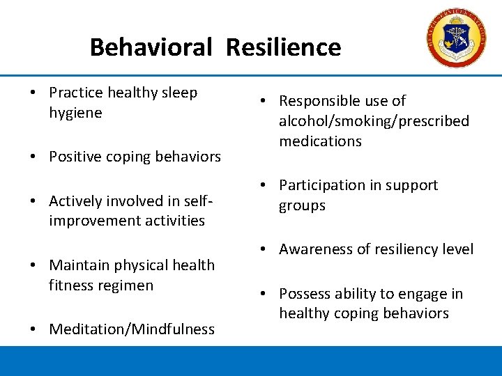 Behavioral Resilience • Practice healthy sleep hygiene • Positive coping behaviors • Actively involved