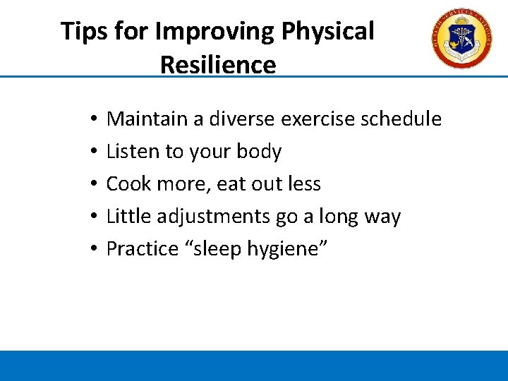 Tips for Improving Physical Resilience • • • Maintain a diverse exercise schedule Listen