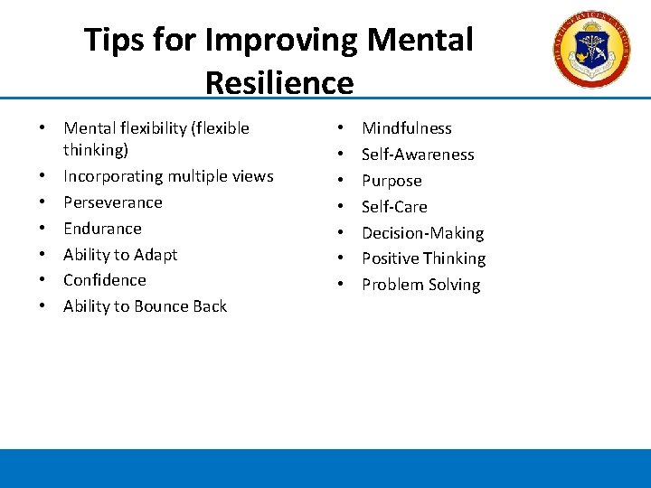 Tips for Improving Mental Resilience • Mental flexibility (flexible thinking) • Incorporating multiple views
