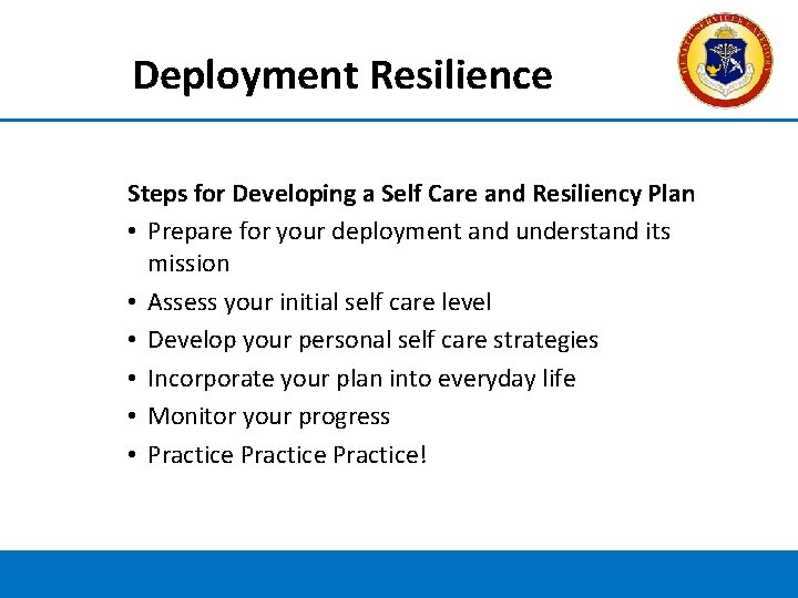 Deployment Resilience Steps for Developing a Self Care and Resiliency Plan • Prepare for