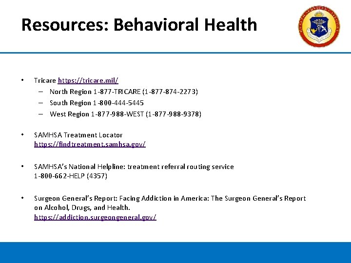 Resources: Behavioral Health • Tricare https: //tricare. mil/ – North Region 1 -877 -TRICARE