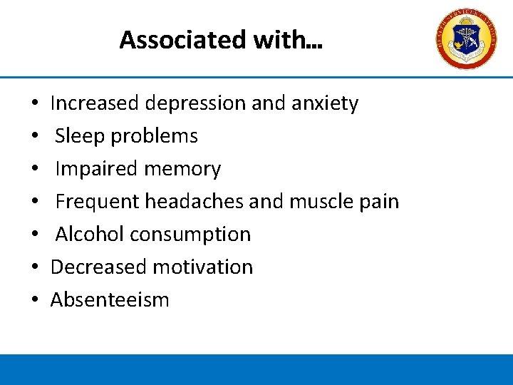 Associated with… • • Increased depression and anxiety Sleep problems Impaired memory Frequent headaches