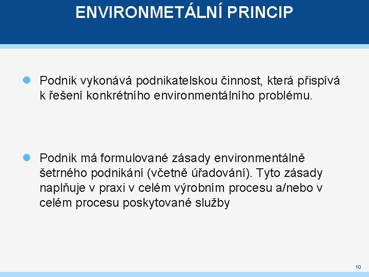 ENVIRONMETÁLNÍ PRINCIP Podnik vykonává podnikatelskou činnost, která přispívá k řešení konkrétního environmentálního problému. Podnik