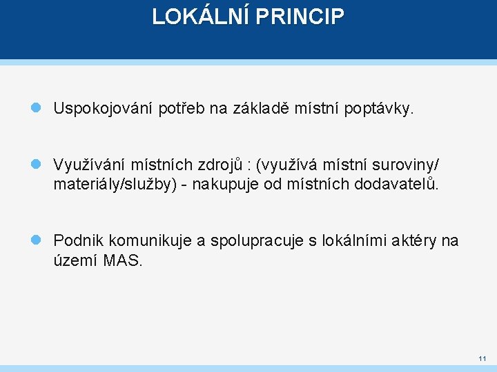 LOKÁLNÍ PRINCIP Uspokojování potřeb na základě místní poptávky. Využívání místních zdrojů : (využívá místní