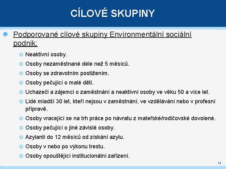 CÍLOVÉ SKUPINY Podporované cílové skupiny Environmentální sociální podnik: Neaktivní osoby. Osoby nezaměstnané déle než